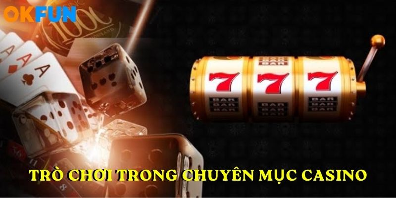 Những trò chơi có trong chuyên mục casino tại cổng game