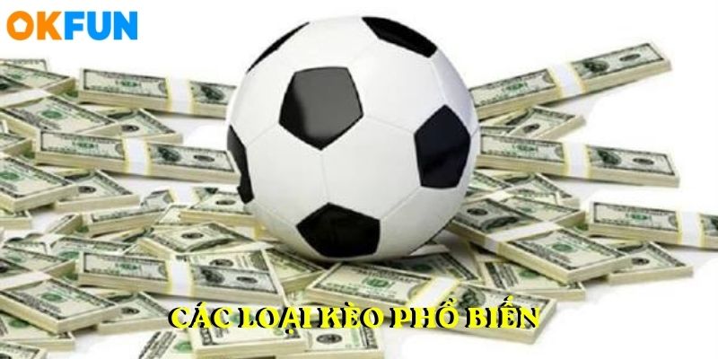 Các loại kèo phổ biến trong CƯỢC BÓNG ĐÁ OKFUN