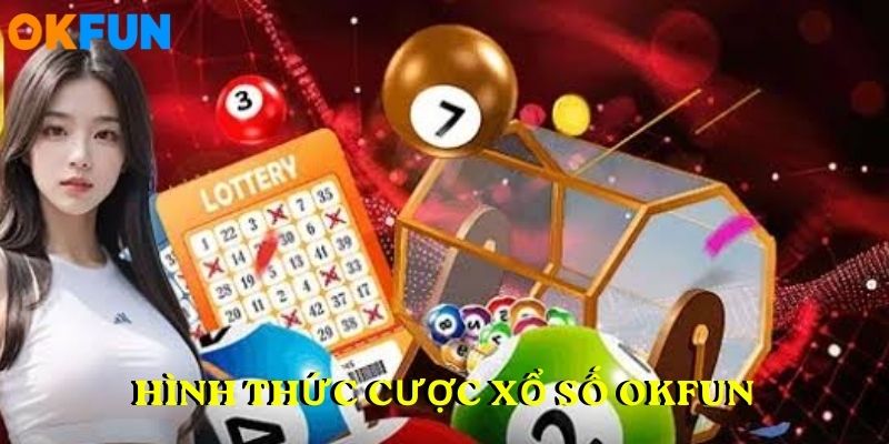 Hình thức cược xổ số OKFUN