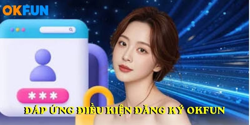 Đáp ứng điều kiện đăng ký OKFUN