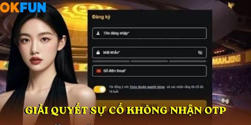 Giải quyết sự cố không nhận OTP