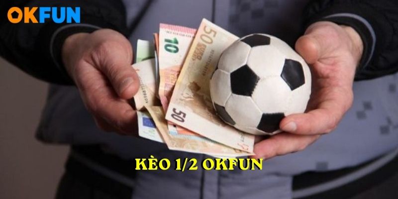 KÈO 1/2 OKFUN