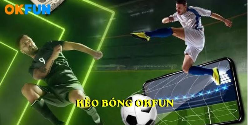 Kèo bóng OKFUN
