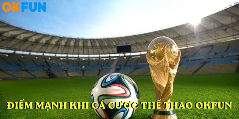 Điểm mạnh khi cá cược Thể thao OKFUN