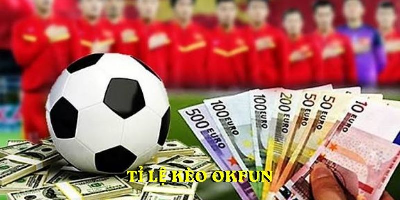 TỈ LỆ KÈO OKFUN