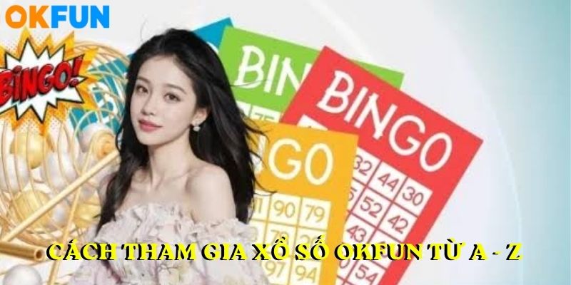 Chia sẻ cách tham gia xổ số OKFUN từ A - Z